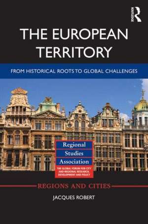 The European Territory: From Historical Roots to Global Challenges de Jacques Robert