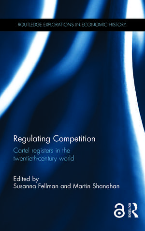 Regulating Competition: Cartel registers in the twentieth-century world de Susanna Fellman