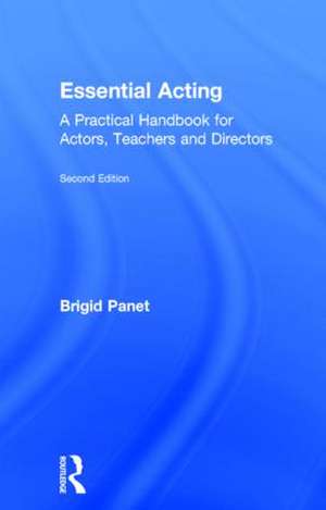 Essential Acting: A Practical Handbook for Actors, Teachers and Directors de Brigid Panet