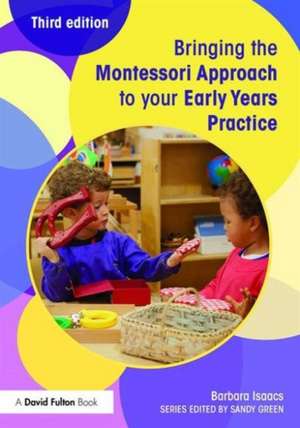 Bringing the Montessori Approach to your Early Years Practice de Barbara Isaacs