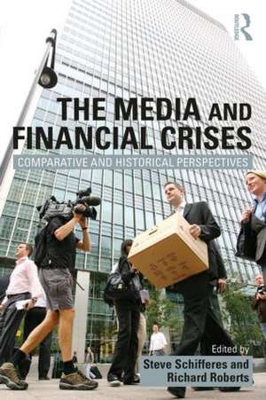 The Media and Financial Crises: Comparative and Historical Perspectives de Steve Schifferes