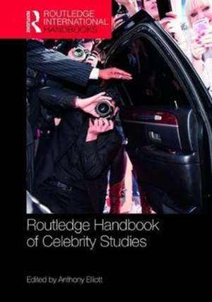 Routledge Handbook of Celebrity Studies de Anthony Elliott