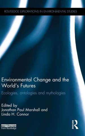 Environmental Change and the World's Futures: Ecologies, ontologies and mythologies de Jonathan Paul Marshall