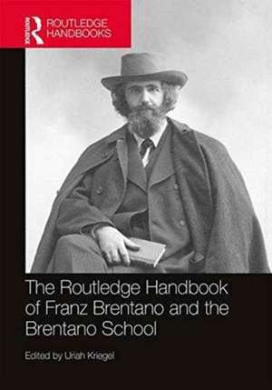 The Routledge Handbook of Franz Brentano and the Brentano School de Uriah Kriegel