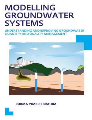 Modelling Groundwater Systems: Understanding and Improving Groundwater Quantity and Quality Management de Girma Yimer Ebrahim