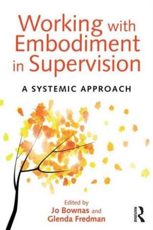 Working with Embodiment in Supervision: A systemic approach de Jo Bownas