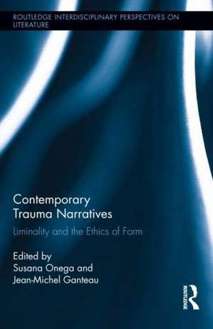 Contemporary Trauma Narratives: Liminality and the Ethics of Form de Jean-Michel Ganteau