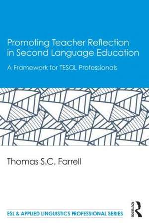 Promoting Teacher Reflection in Second Language Education: A Framework for TESOL Professionals de Thomas S. C. Farrell