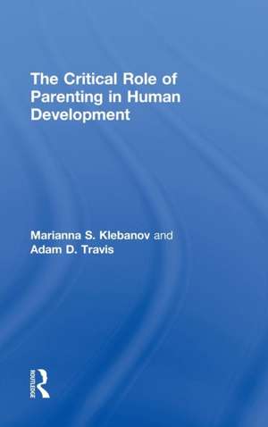 The Critical Role of Parenting in Human Development de Marianna S. Klebanov