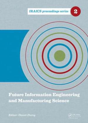 Future Information Engineering and Manufacturing Science: Proceedings of the 2014 International Conference on Future Information Engineering and Manufacturing Science (FIEMS 2014), June 26-27, 2014, Beijing, China de Dawei Zheng