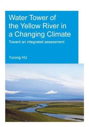 Water Tower of the Yellow River in a Changing Climate: Toward an Integrated Assessment de Yurong Hu