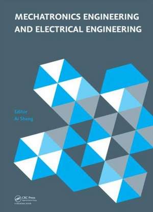 Mechatronics Engineering and Electrical Engineering: Proceedings of the 2014 International Conference on Mechatronics Engineering and Electrical Engineering (CMEEE 2014), Sanya, Hainan, P.R. China, 17-19 October 2014 de Ai Sheng