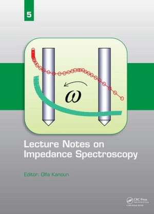 Lecture Notes on Impedance Spectroscopy: Volume 5 - de Olfa Kanoun