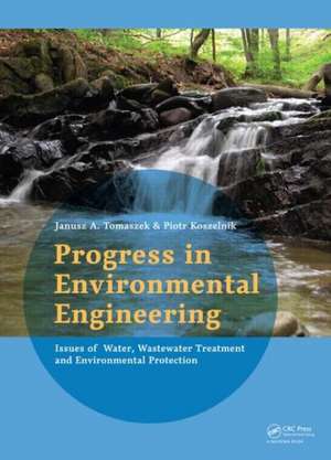 Progress in Environmental Engineering: Water, Wastewater Treatment and Environmental Protection Issues de Janusz Tomaszek