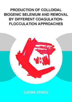 Production of Colloidal Biogenic Selenium and Removal by Different Coagulation-Flocculation Approaches de Lucian C. Staicu