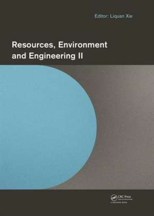 Resources, Environment and Engineering II: Proceedings of the 2nd Technical Congress on Resources, Environment and Engineering (CREE 2015, Hong Kong, 25-26 September 2015) de Liquan Xie