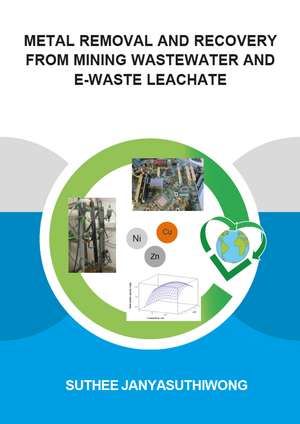 Metal Removal and Recovery from Mining Wastewater and E-waste Leachate de Suthee Janyasuthiwong