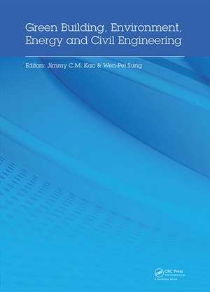 Green Building, Environment, Energy and Civil Engineering: Proceedings of the 2016 International Conference on Green Building, Materials and Civil Engineering (GBMCE 2016), April 26-27 2016, Hong Kong, P.R. China de Jimmy Kao