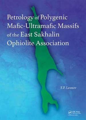 Petrology of Polygenic Mafic-Ultramafic Massifs of the East Sakhalin Ophiolite Association de Felix P. Lesnov