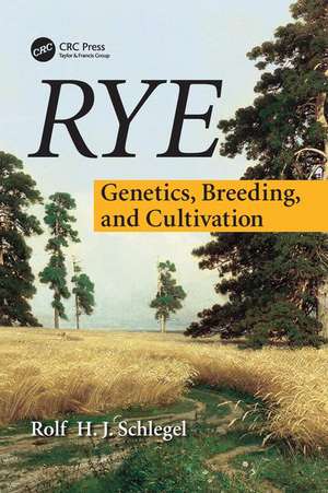 Rye: Genetics, Breeding, and Cultivation de Rolf H. J. Schlegel