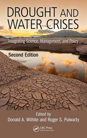 Drought and Water Crises: Integrating Science, Management, and Policy, Second Edition de Donald Wilhite