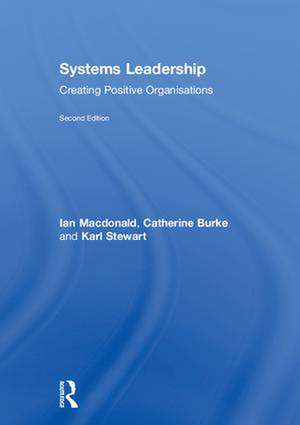 Systems Leadership: Creating Positive Organisations de Ian Macdonald