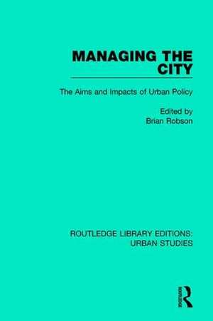 Managing the City: The Aims and Impacts of Urban Policy de Brian Robson