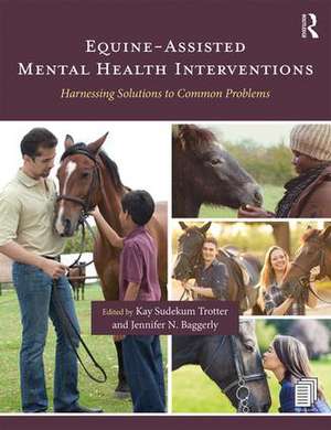 Equine-Assisted Mental Health Interventions: Harnessing Solutions to Common Problems de Kay Sudekum Trotter