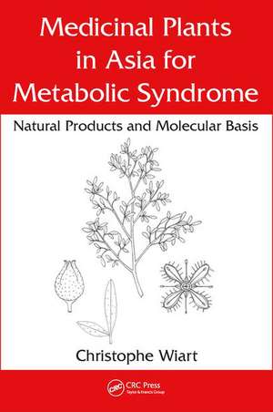 Medicinal Plants in Asia for Metabolic Syndrome: Natural Products and Molecular Basis de Christophe Wiart