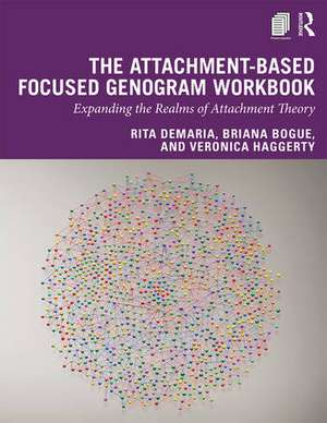 The Attachment-Based Focused Genogram Workbook: Expanding the Realms of Attachment Theory de Rita DeMaria