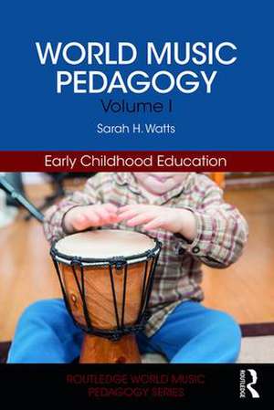 World Music Pedagogy, Volume I: Early Childhood Education de Sarah H. Watts