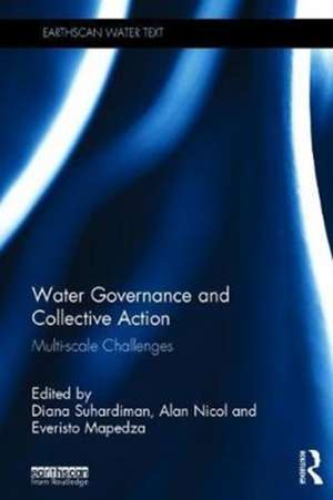 Water Governance and Collective Action: Multi-scale Challenges de Diana Suhardiman