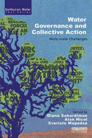 Water Governance and Collective Action: Multi-scale Challenges de Diana Suhardiman