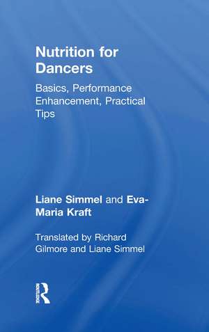 Nutrition for Dancers: Basics, Performance Enhancement, Practical Tips de Liane Simmel