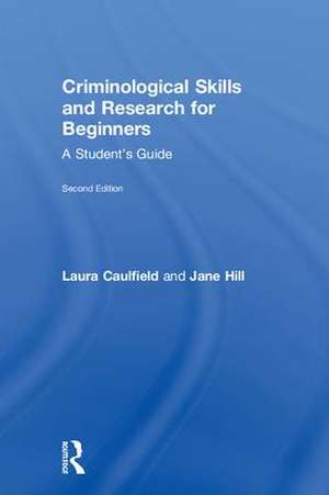 Criminological Skills and Research for Beginners: A Student's Guide de Laura Caulfield