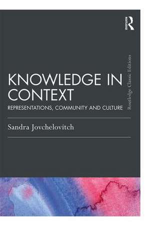 Knowledge in Context: Representations, Community and Culture de Sandra Jovchelovitch