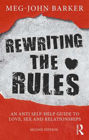 Rewriting the Rules: An Anti Self-Help Guide to Love, Sex and Relationships de Meg John Barker