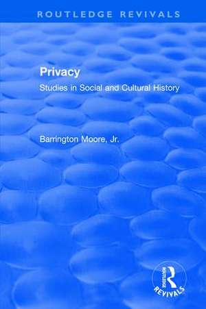 Privacy: Studies in Social and Cultural History: Studies in Social and Cultural History de Barrington Moore, Jr