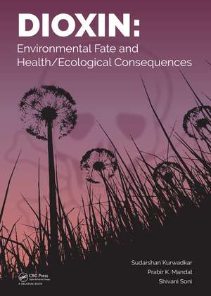 Dioxin: Environmental Fate and Health/Ecological Consequences de Sudarshan Kurwadkar