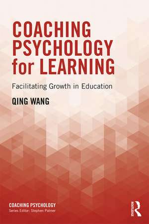 Coaching Psychology for Learning: Facilitating Growth in Education de Qing Wang