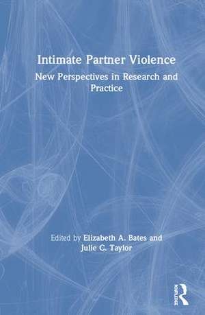 Intimate Partner Violence: New Perspectives in Research and Practice de Elizabeth A. Bates