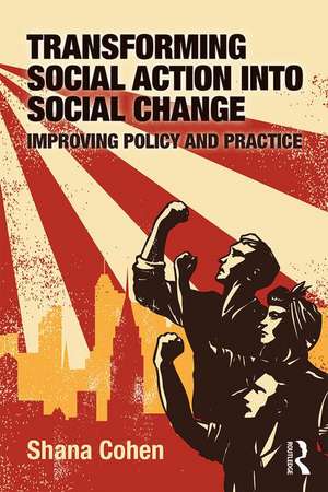 Transforming Social Action into Social Change: Improving Policy and Practice de Shana Cohen