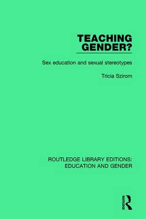 Teaching Gender?: Sex Education and Sexual Stereotypes de Tricia Szirom