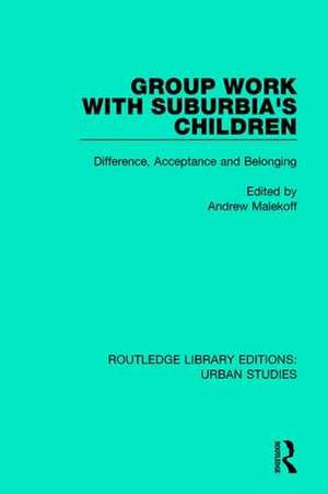 Group Work with Suburbia's Children: Difference, Acceptance, and Belonging de Andrew Malekoff