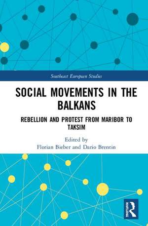 Social Movements in the Balkans: Rebellion and Protest from Maribor to Taksim de Florian Bieber