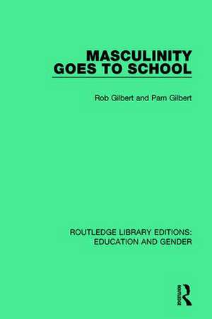 Masculinity Goes to School de Rob Gilbert