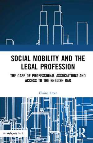 Social Mobility and the Legal Profession: The case of professional associations and access to the English Bar de Elaine Freer