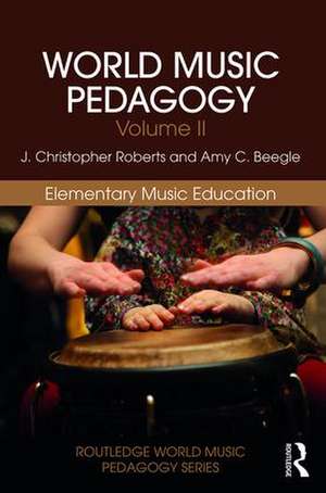 World Music Pedagogy, Volume II: Elementary Music Education de J. Christopher Roberts