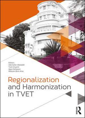 Regionalization and Harmonization in TVET: Proceedings of the 4th UPI International Conference on Technical and Vocational Education and Training (TVET 2016), November 15-16, 2016, Bandung, Indonesia de Ade Gafar Abdullah