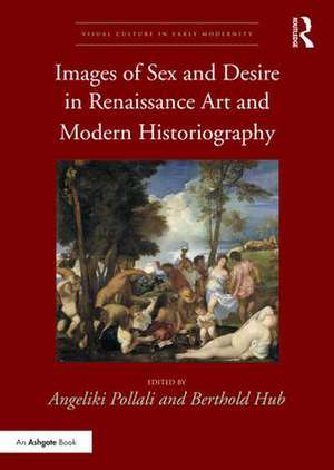 Images of Sex and Desire in Renaissance Art and Modern Historiography de Angeliki Pollali